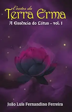 Contos da Terra Erma: a Essência do Lótus – Volume 1 – João Luís Fernandino Ferreira