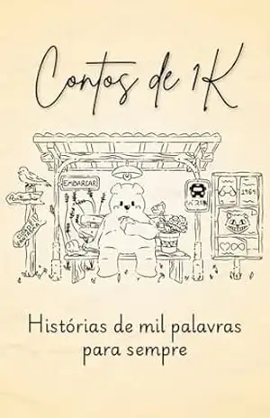 Contos de 1K: Histórias de mil palavras para sempre – João Antonio Madanelo Machado Abreu