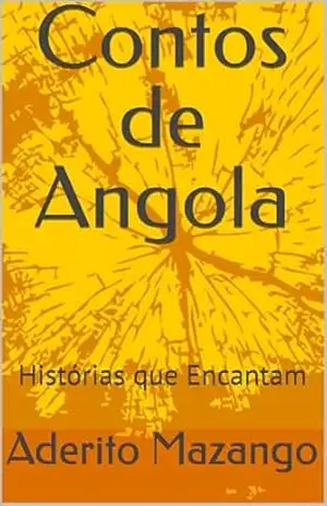Contos de Angola: Histórias que Encantam – Aderito Mazango