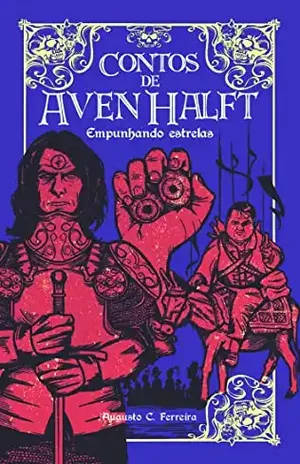 Contos de Aven Halft: Empunhando estrelas - Augusto C. Ferreira