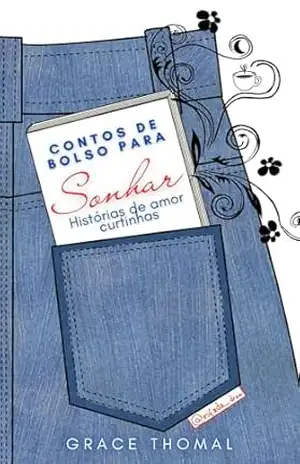 Contos de bolso para sonhar: Histórias de amor curtinhas - Grace Thomal