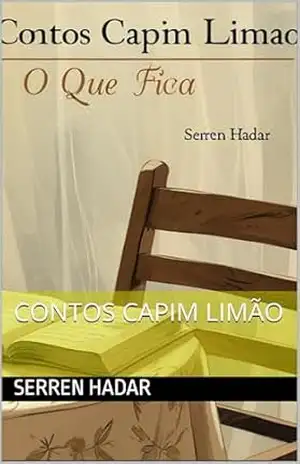 Contos de Capim– Limão O que Fica. (Contos Capim–Limão) – Seren  Hadar