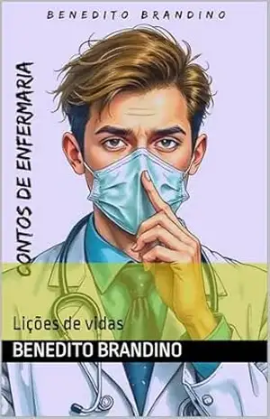 Contos de Enfermarias: Lições de vidas – Benedito Brandino