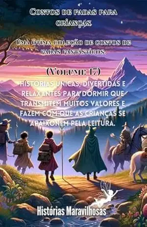 Contos de fadas para crianças Uma ótima coleção de contos de fadas fantásticos. (Volume 17): Histórias únicas, divertidas e relaxantes para dormir que ... que as crianças se apaixonem pela leitura. - Histórias maravilhosas