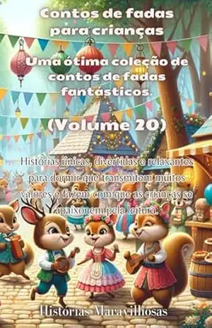Contos de fadas para crianças Uma ótima coleção de contos de fadas fantásticos. (Volume 20): Histórias únicas, divertidas e relaxantes para dormir que ... que as crianças se apaixonem pela leitura. - Histórias maravilhosas