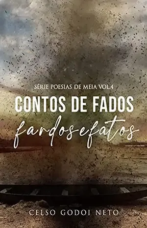 CONTOS DE FADOS FARDOS E FATOS (POESIAS DE MEIA Livro 4) – celso godoi neto