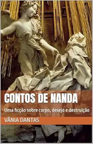 Contos de Nanda: Uma ficção sobre corpo, desejo e destruição (Por dentro da carreira de uma escritora) – Vânia  Dantas