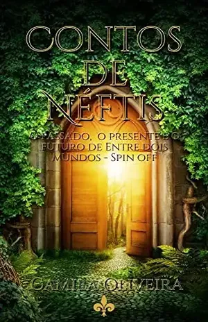 Contos de Néftis: O passado, o presente e o futuro de Entre dois mundos – Camila Oliveira