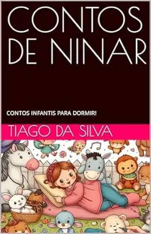 CONTOS DE NINAR: CONTOS PARA FAZER AS CRIANÇAS ADORMECEREM! – TIAGO DA SILVA