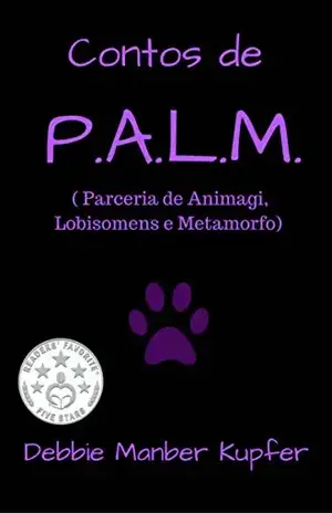 Contos de P.A.L.M. ( Parceria de Animagi, Lobisomens e Metamorfo) - Debbie Manber Kupfer