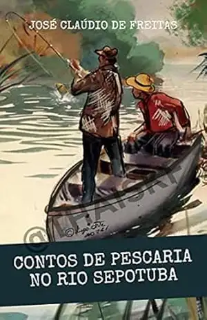 CONTOS DE PESCARIAS NO RIO SEPOTUBA – JOSÉ CLÁUDIO  DE FREITAS