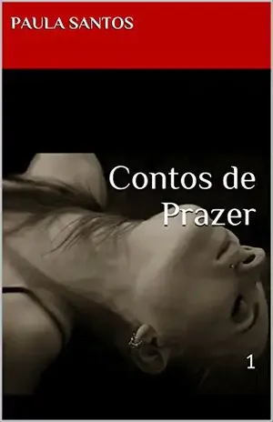 Contos de Prazer: 1 – Paula Santos