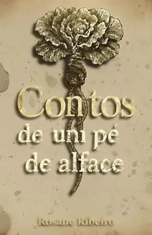 CONTOS DE UM PÉ DE ALFACE - ROSANE RIBEIRO