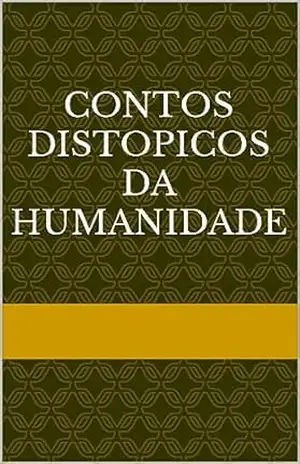 Contos Distopicos da humanidade - joao victor