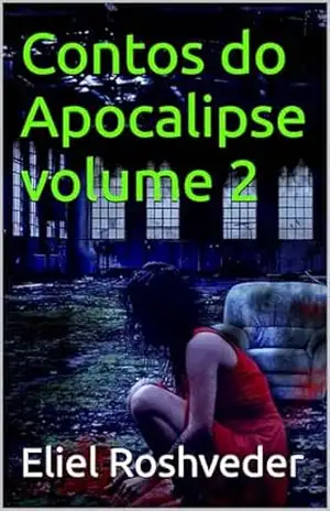 Contos do Apocalipse volume 2 (INSTRUÇÃO PARA O APOCALIPSE QUE SE APROXIMA Livro 97) – Eliel Roshveder