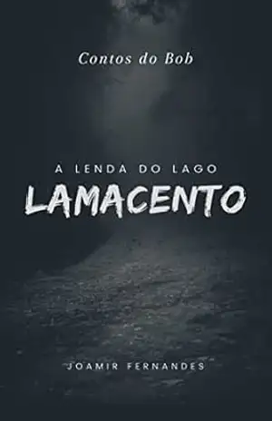 Contos do Bob: A Lenda do Lago Lamacento – Joamir Fernandes