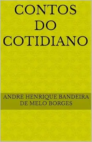 CONTOS DO COTIDIANO – ANDRE HENRIQUE BANDEIRA DE MELO BORGES