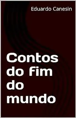 Contos do fim do mundo - Eduardo Canesin