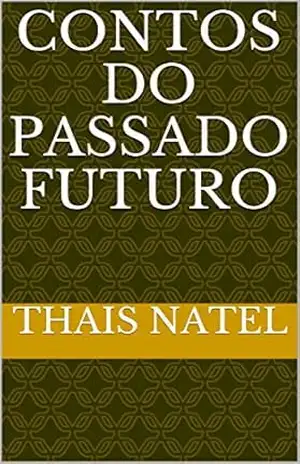 Contos do passado futuro - Thais Natel