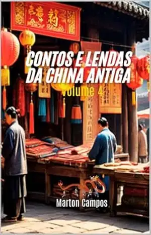 Contos e Lendas da China Antiga: Volume 4 – Marton Campos