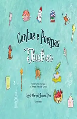 Contos e Poemas Ilustres: Coletânea de Contos, Poemas e Ilustrações da Vivência do Ilustrador (Coletânea de Poemas e Ilustrações da Vivência do Ilustrador) - Ingrid Osternack Barros Neves