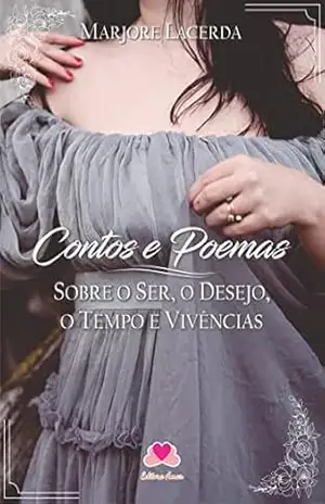 Contos e poemas: sobre o ser, o desejo, o tempo e vivências – Marjore Lacerda