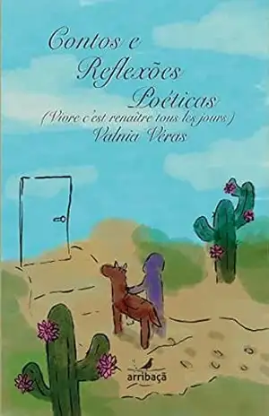Contos e Reflexões poéticas: (Vivre c’est renaître tous les jours) – Valnia Véras
