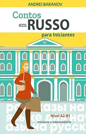 Contos em Russo para Iniciantes: Nível A2–B1, Iniciante a Intermediário – Andrei Baranov