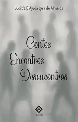 CONTOS, ENCONTROS, DESENCONTROS… – Lucilde D’Ajuda Lyra de Almeida