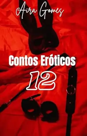 Contos Eróticos: 12 contos – AIRA  GOMES