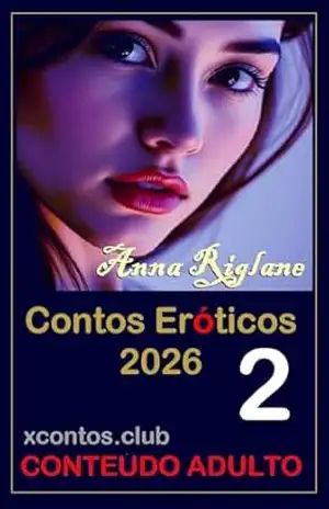 Contos Eróticos 2026 – Volume 2 – Anna Riglane