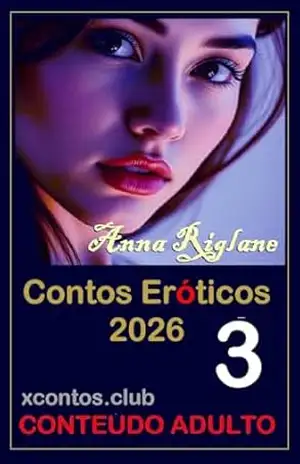 Contos eróticos 2026 – Volume 3 – Anna Riglane