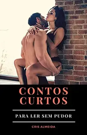 Contos eróticos curtos: Para ler sem pudor – Cris Almeida