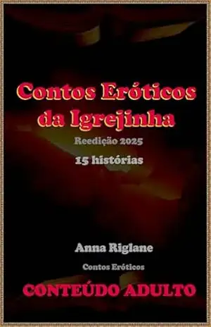 Contos Eróticos da Igrejinha – Anna Riglane