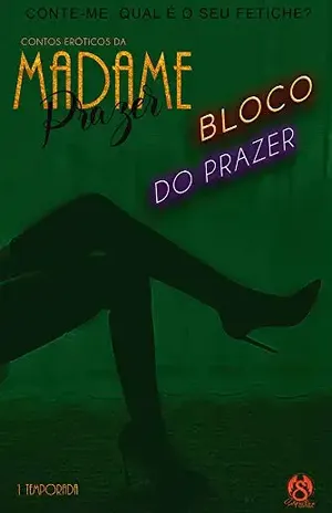 CONTOS ERÓTICOS DA MADAME PRAZER: EPISÓDIO SEIS – BLOCO DO PRAZER - MADAME  PRAZER