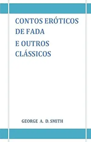Contos eróticos de fadas e outros classicos: contos eroticos – GEORGE