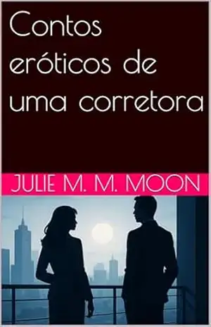 Contos eróticos de uma corretora (As aventuras de uma corretora Livro 1) – Julie M. M. Moon