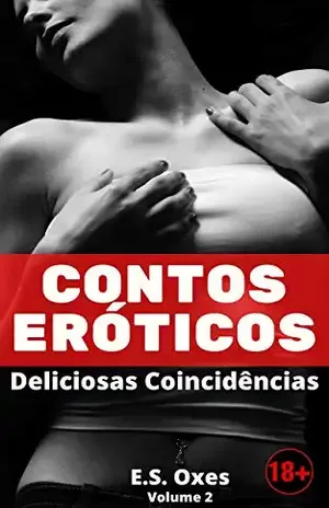 Contos Eróticos: Deliciosas coincidências (Contos Eróticos – Oxes) – E. S. Oxes