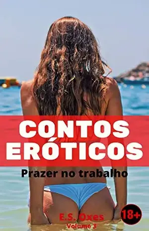 Contos Eróticos: Prazer no Trabalho (Contos Eróticos – Oxes) – E. S.  Oxes