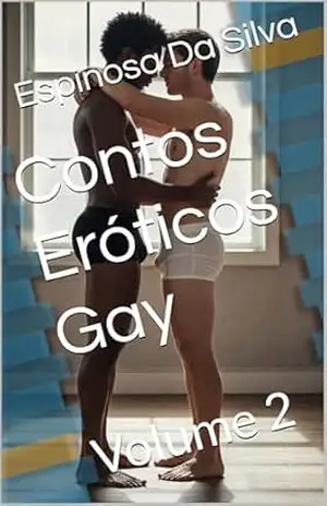Contos Eróticos Gay: Volume 2 – Espinosa  da Silva