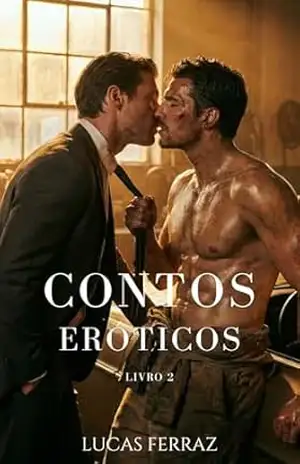 Contos Eróticos: Histórias Curtas de Homens Gays, Fetiches e Encontros Proibidos (Prazeres da Carne Livro 2) – Lucas Ferraz