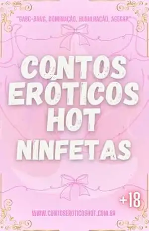 Contos Eróticos Hot Ninfetas: AgeGap, CNC, Traição, Dominação, BBC e muito mais… – Contos Eróticos Hot