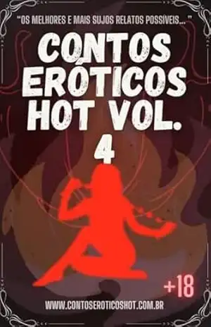Contos Eróticos Hot Volume 4: Os melhores e mais sujos relatos possíveis… – Contos Eróticos Hot