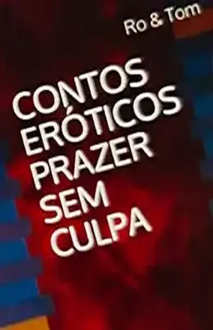 CONTOS ERÓTICOS PRAZER SEM CULPA - Ro Tom