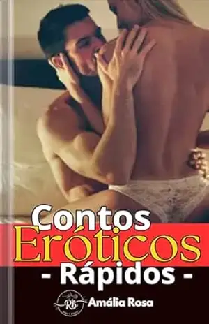 Contos Eróticos Rápidos: Desejos Inesperados e Fantasias Ousadas (Coletâneas de Contos) – Amália  Rosa
