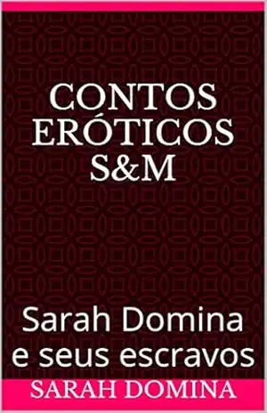 Contos Eróticos S&M: Sarah Domina e seus escravos – Sarah domina