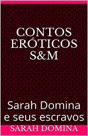Contos Eróticos S&M: Sarah Domina e seus escravos - Sarah domina