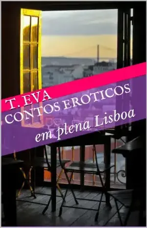 Contos Eroticos: em plena Lisboa - T. Eva
