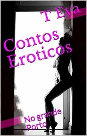 Contos Eroticos: No grande Porto - T Eva