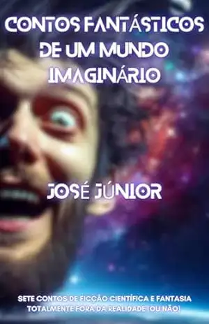 Contos Fantásticos de um mundo imaginário – José Júnior
